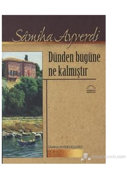 Dünden Bugüne Ne Kalmıştır-Sâmiha Ayverdi