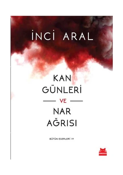 Kan Günleri ve Nar Ağrısı - İnci Aral