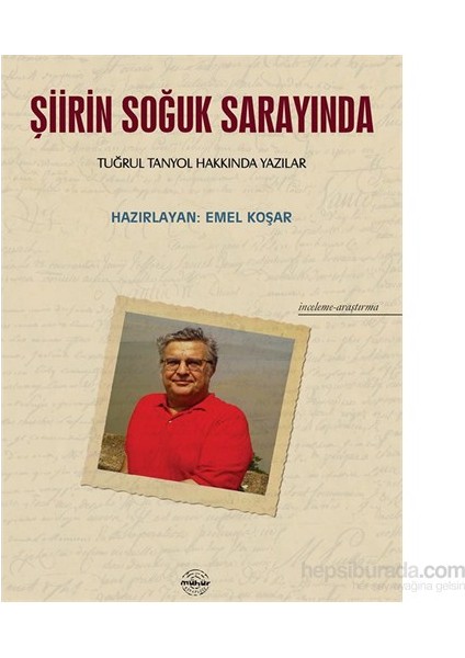 Şiirin Soğuk Sarayında - Tuğrul Tanyol Hakkında Yazılar-Emel Coşar