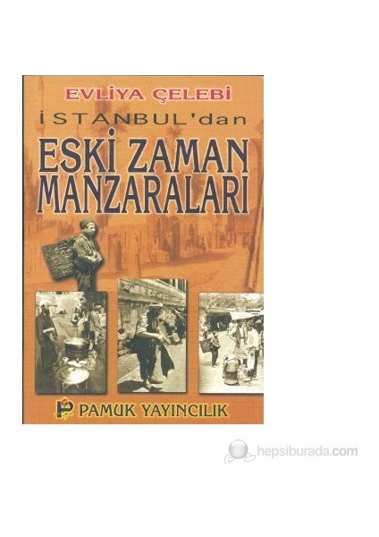 İstanbul'Dan Eski Zaman Manzaraları (Kültür-001)-Evliya Çelebi