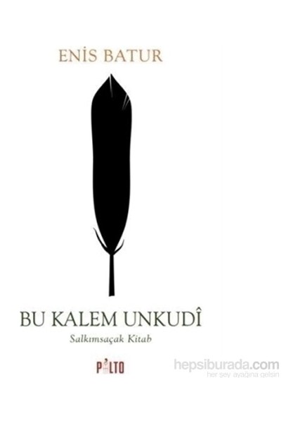 Bu Kalem Unkudi - Salkımsaçak Kitab-Enis Batur