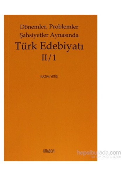 Dönemler, Problemler Şahsiyetler Aynasında Türk Edebiyatı 2 / 1-Kazım Yetiş