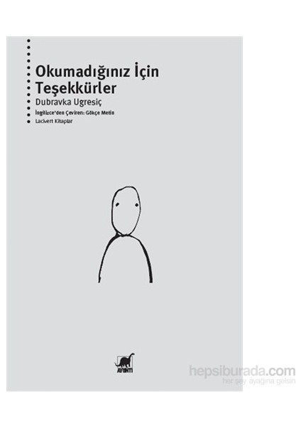 Okumadığınız İçin Teşekkürler (1. Basım)-Dubravka Ugresiç