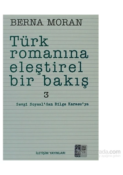 Türk Romanına Eleştirel Bir Bakış 3: Sevgi Soysal'Dan Bilge Karasuya - Berna Moran