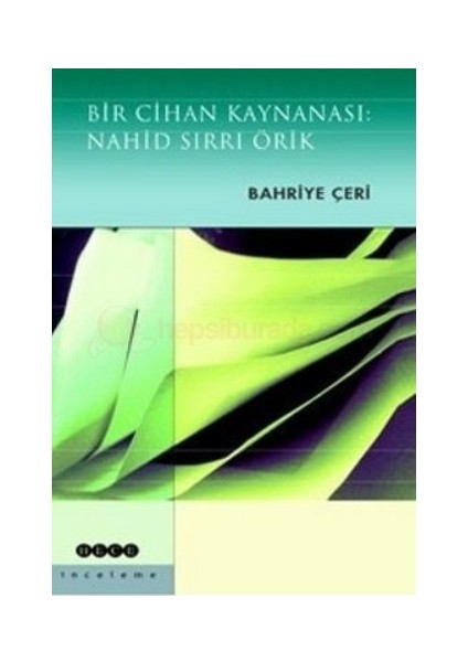 Bir Cihan Kaynanası: Nahid Sırrı Örik-Bahriye Çeri