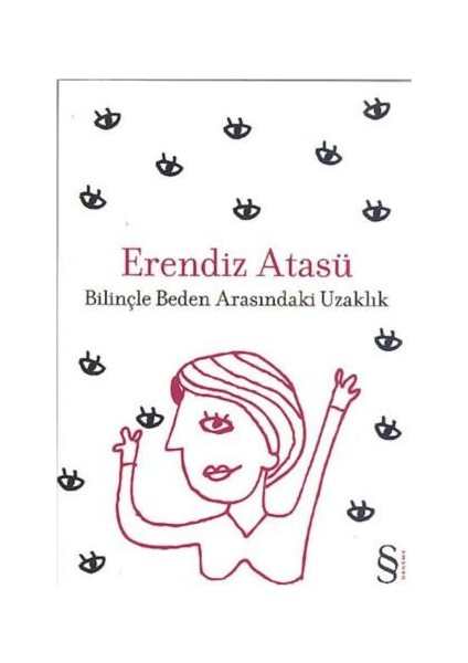 Bilinçle Beden Arasındaki Uzaklık - Erendiz Atasü