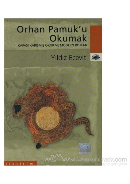 Orhan Pamuku Okumak: Kafası Karışmış Okur ve Modern Roman - Yıldız Ecevit