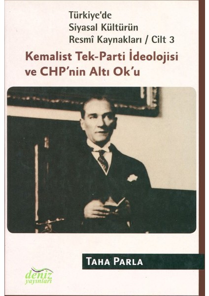 Türkiye'de Siyasal Kültürün Resmi Kaynakları (Cilt 3): Kemalist Tek-Parti İdeolojisi ve CHP’nin Altı Ok’u