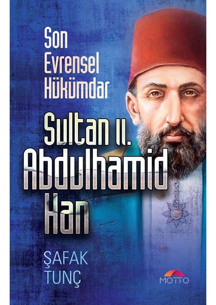 Son Evrensel Hükümdar Sultan Iı. Abdulhamid Han - Şafak Tunç