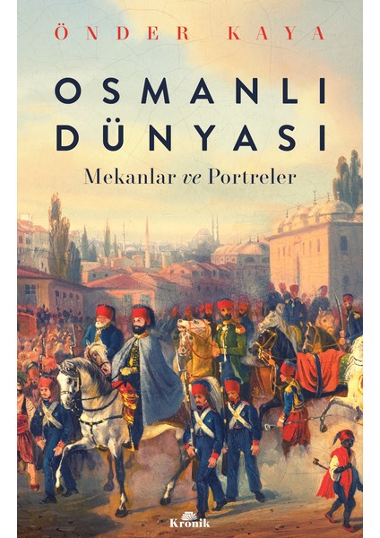 Osmanlı Dünyası:Mekanlar Ve Portreler - Önder Kaya