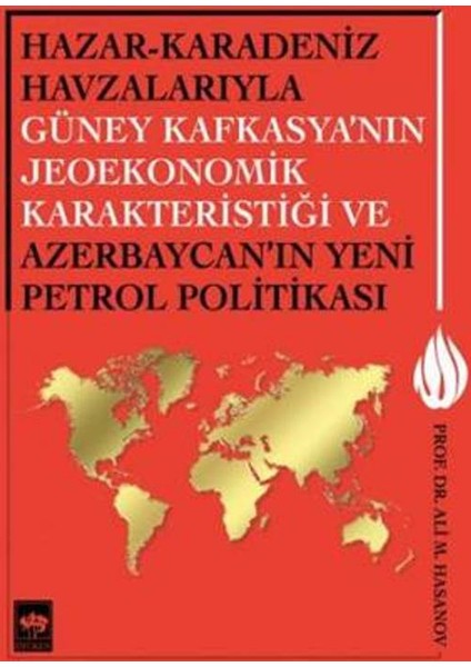Hazar-Karadeniz Havzalarıyla Güney Kafkasya'nın Jeoekonomik Karakteristiği Ve Azerbaycan'ın Yeni Pe.