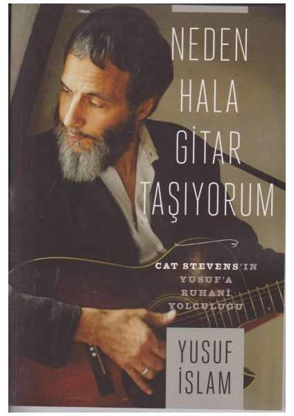 Neden Hala Gitar Taşıyorum:Cat Stevens'in Yusuf'a Ruhani Yolculuğu (Cilti)