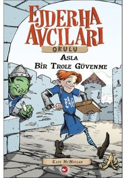 Ejderha Avcıları Okulu 18: Asla Bir Trol’e Güvenme - Kate McMullan