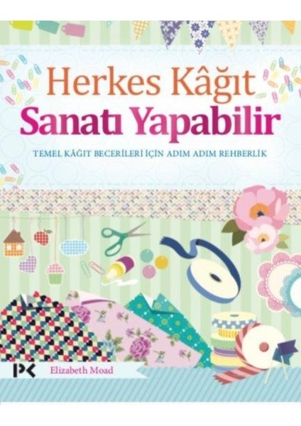 Herkes Kağıt Sanatı Yapabilir - Elizabeth Moad