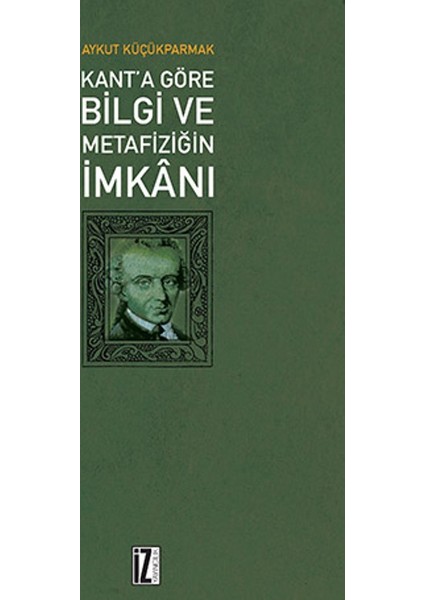 Kant’ Göre Bilgi Ve Metafiziğin İmkanı
