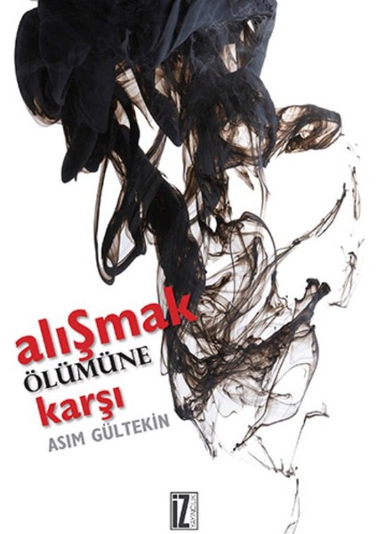 Alışmak Ölümüne Karşı