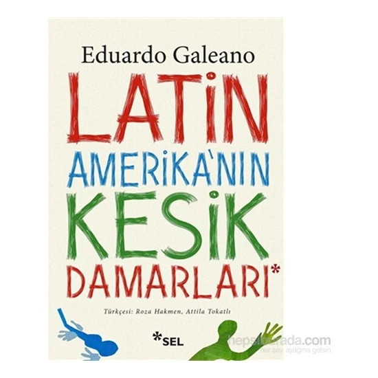 Latin Amerika'nın Kesik Damarları - Eduardo Galeano