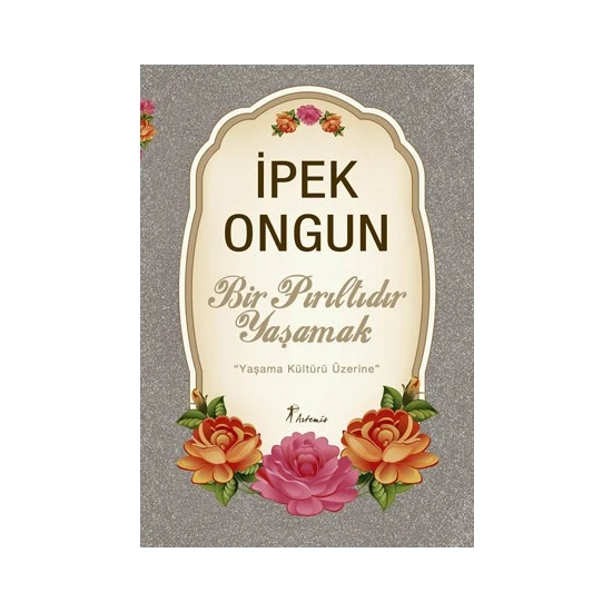 Bir Pırıltıdır Yasamak - Yaşama Kültürü Üzerine - İpek Ongun