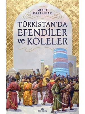 Türkistan’Da Efendiler Ve Köleler - Mesut Karakulak