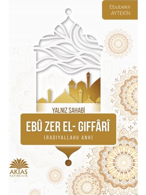 Ebu Zer El Gıffari - Yalnız Sahabi - Ebubekir Aytekin