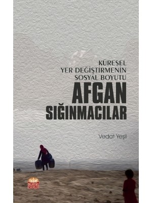 Küresel Yer Değiştirmenin Sosyal Boyutu Afgan Sığınmacılar - Vedat Yeşil