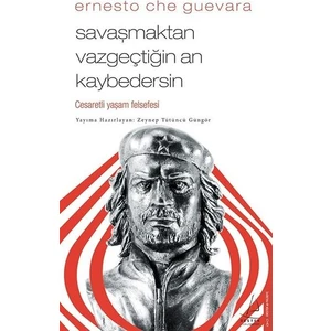Savaşmaktan Vazgeçtiğin An Kaybedersin  - Ernesto Che Guevara