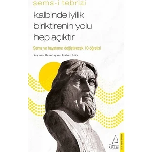 Kalbinde İyilik Biriktirenin Yolu Hep Açıktır - Şemsi Tebrizi