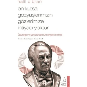 En Kutsal Gözyaşlarımızın Gözlerimize İhtiyacı Yoktur - Halil Cibran