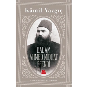 Babam Ahmed Midhat Efendi - Kâmil Yazgıç