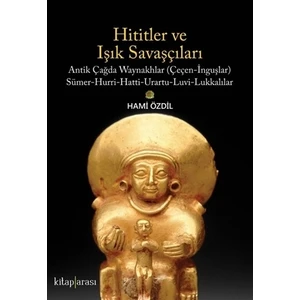 Hititler Ve Işık Savaşçıları - Hami Özdil