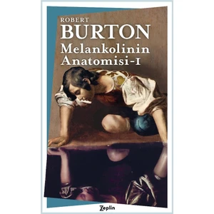 Melankolinin Anatomisi : 1. Cilt - Robert Burton