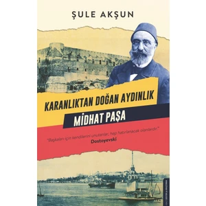 Karanlıktan Doğan Aydınlık Midhat Paşa - Şule Akşun