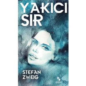 Yakıcı Sır - Stefan Zweig