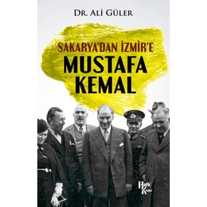 Sakarya'dan Izmir'e Mustafa Kemal - Ali Güler