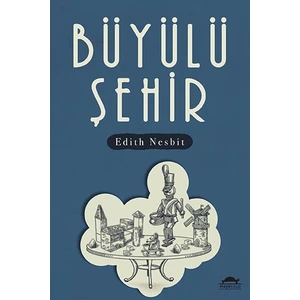 Büyülü Şehir - Edith Nesbit