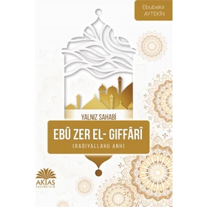 Ebu Zer El Gıffari - Yalnız Sahabi - Ebubekir Aytekin