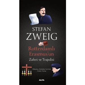 Rotterdamlı Erasmus'un Zaferi ve Trajedisi - Stefan Zweig