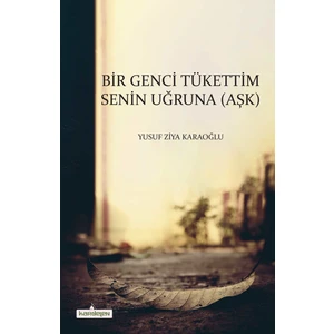 Bir Genci Tükettim Senin Uğruna (Aşk) - Yusuf Ziya Karaoğlu