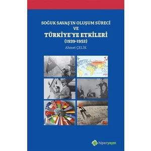 Soğuk Savaş'In Oluşum Süreci Ve Türkiye'ye Etkileri (1939-1952) - Ahmet Çelik