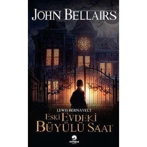 Eski Evdeki Büyülü Saat - John Bellairs
