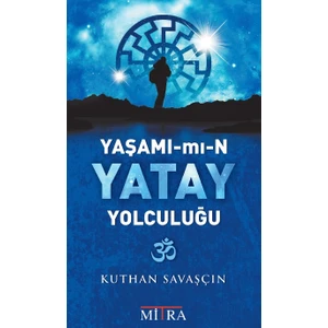 Yaşamımın Yatay Yolculuğu - Kuthan Savaşçın
