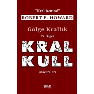 Gölge Krallık Ve Diğer Kral Kull Maceraları - Robert E. Howard