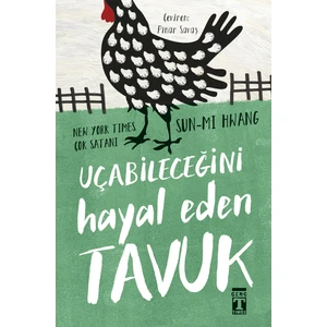 Uçabileceğini Hayal Eden Tavuk - Sun-Mi Hwang
