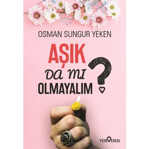 Aşık Da Mı Olmayalım? - Osman Sungur Yeken