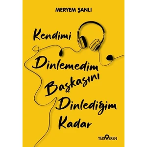 Kendimi Dinlemedim Başkasını Dinlediğim Kadar - Meryem Şanlı