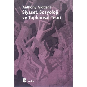Siyaset, Sosyoloji Ve Toplumsal Teori-Anthony Giddens