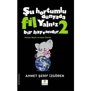 Şu Hortumlu Dünyada Fil Yalnız Bir Hayvandır 2 (Siyah Kapak) - Ahmet Şerif İzgören