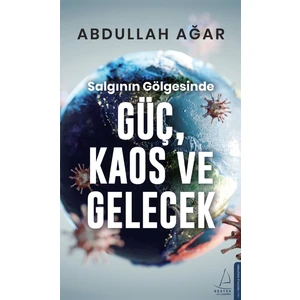 Salgının Gölgesinde Güç, Kaos Ve Gelecek - Abdullah Ağar