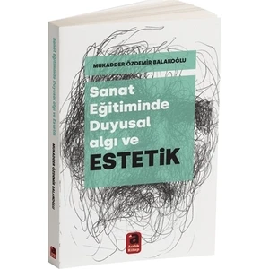 Sanat Eğitiminde Duyusal Algı Ve Estetik - Mukadder Özdemir Balokoğlu