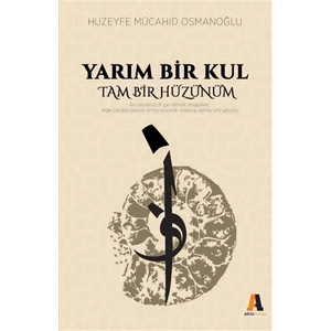 Yarım Bir Kul Tam Bir Hüzünüm - Huzeyfe Mücahid